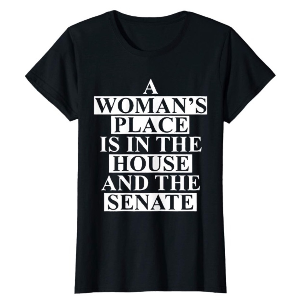 “A Woman’s Place is in the House and the Senate”